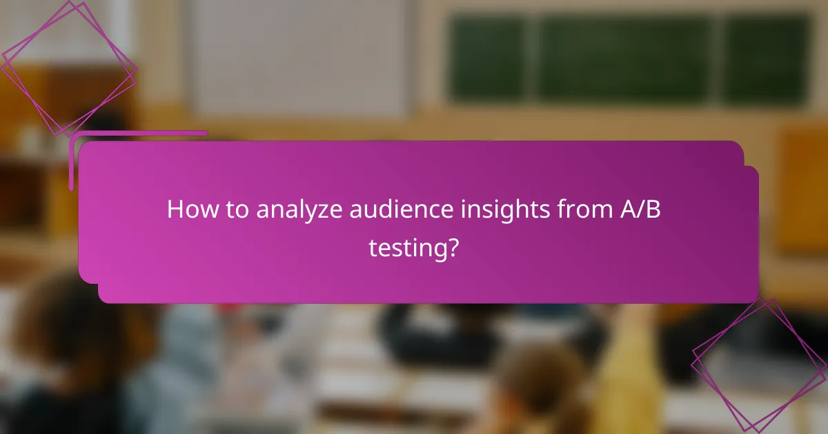 How to analyze audience insights from A/B testing?