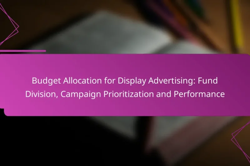 Budget Allocation for Display Advertising: Fund Division, Campaign Prioritization and Performance