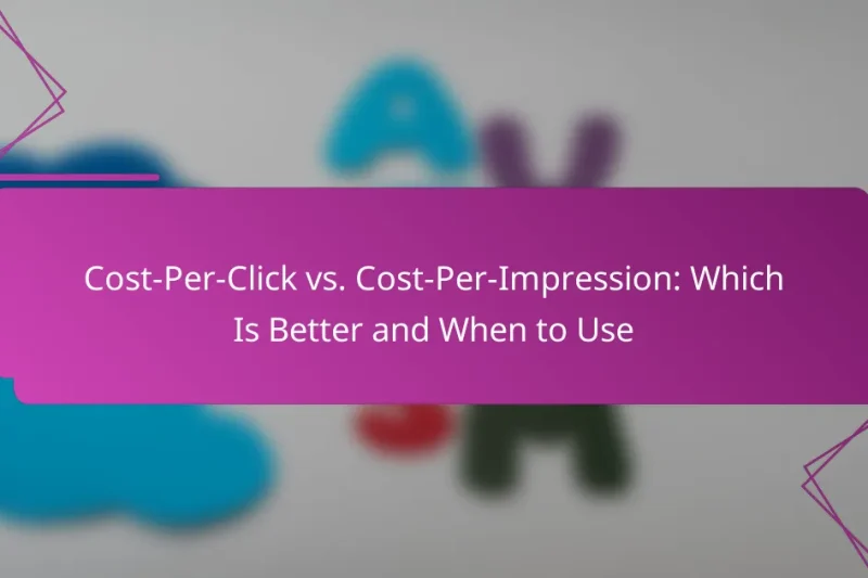 Cost-Per-Click vs. Cost-Per-Impression: Which Is Better and When to Use