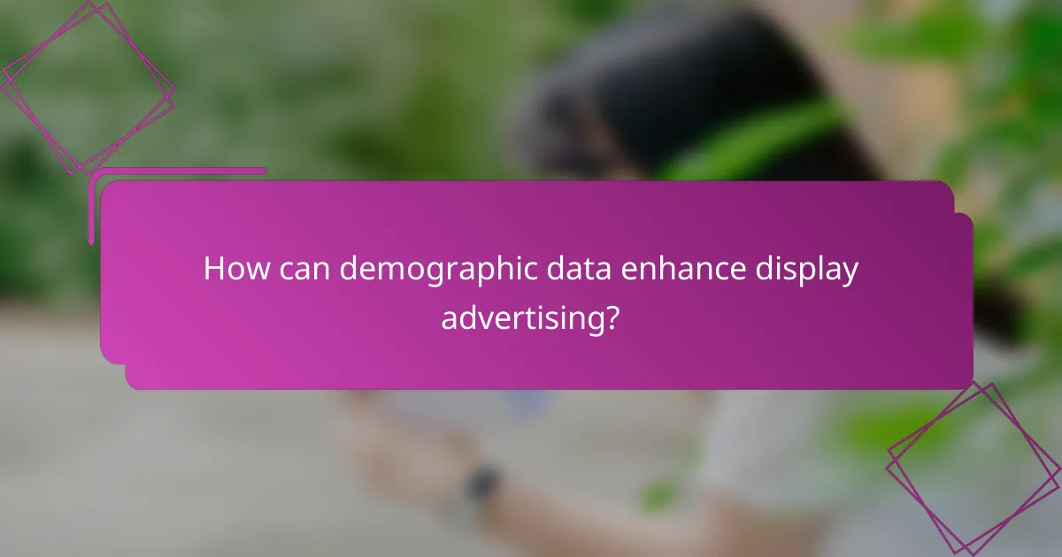 How can demographic data enhance display advertising?