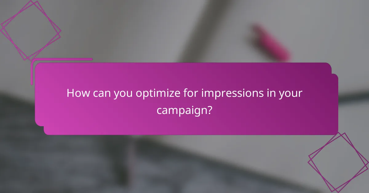 How can you optimize for impressions in your campaign?