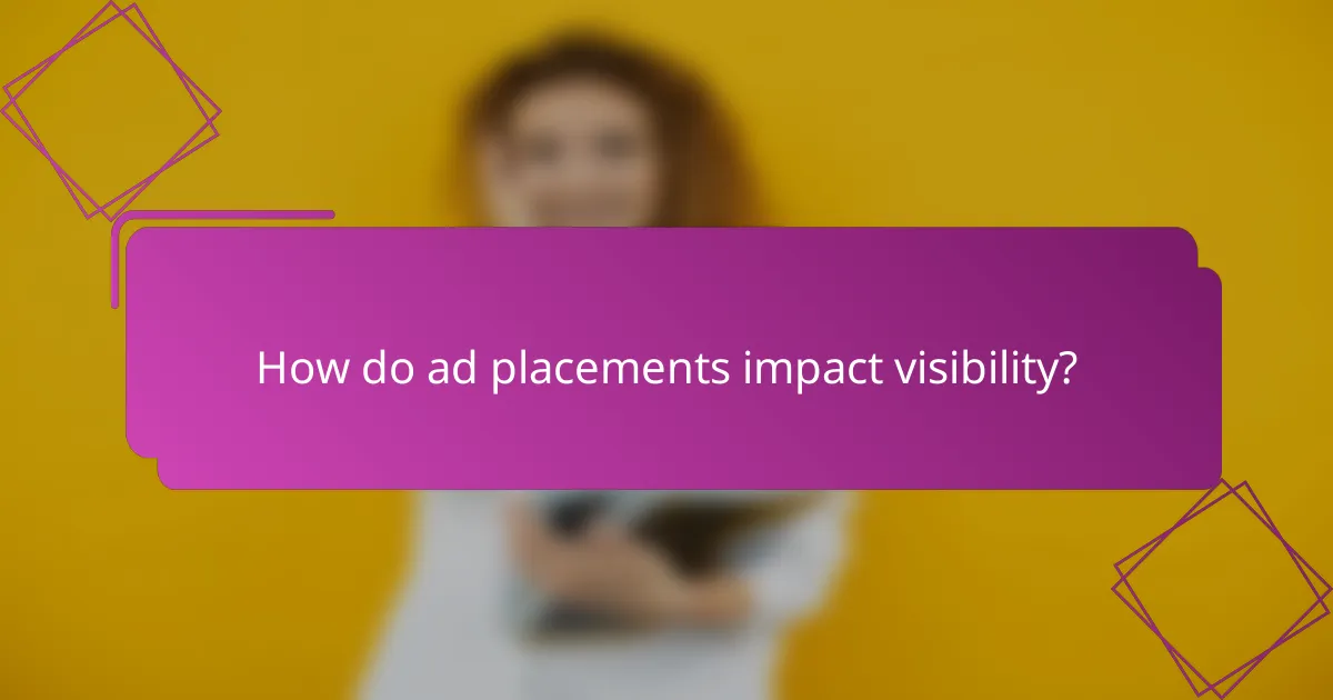 How do ad placements impact visibility?
