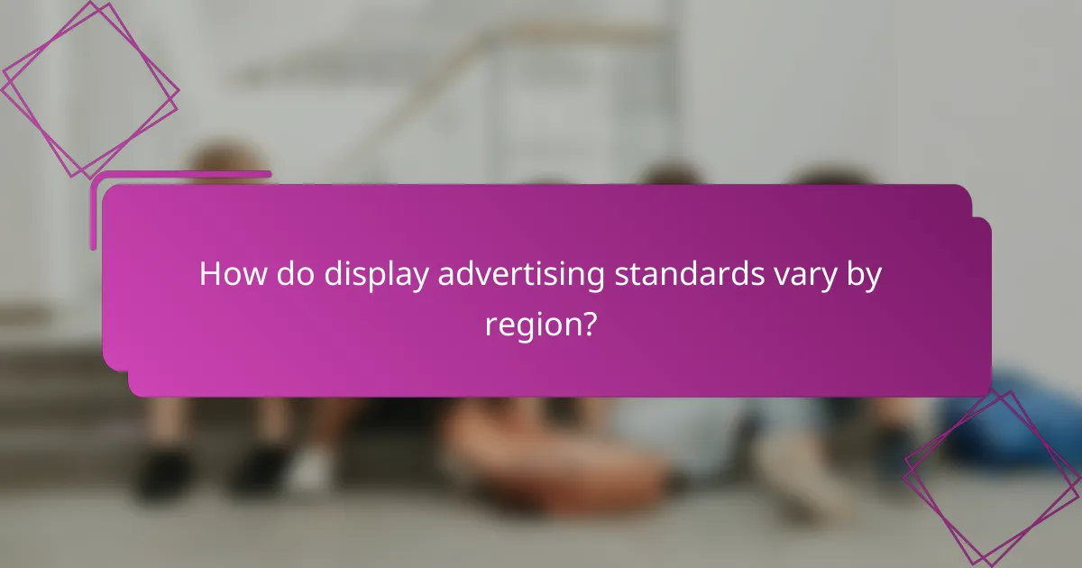 How do display advertising standards vary by region?