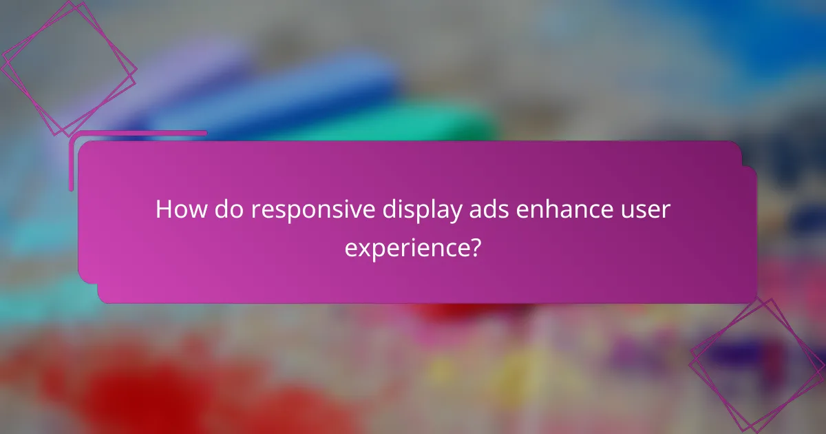 How do responsive display ads enhance user experience?