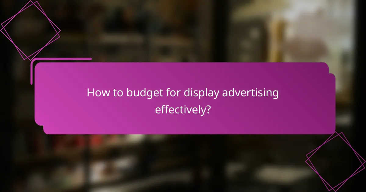 How to budget for display advertising effectively?