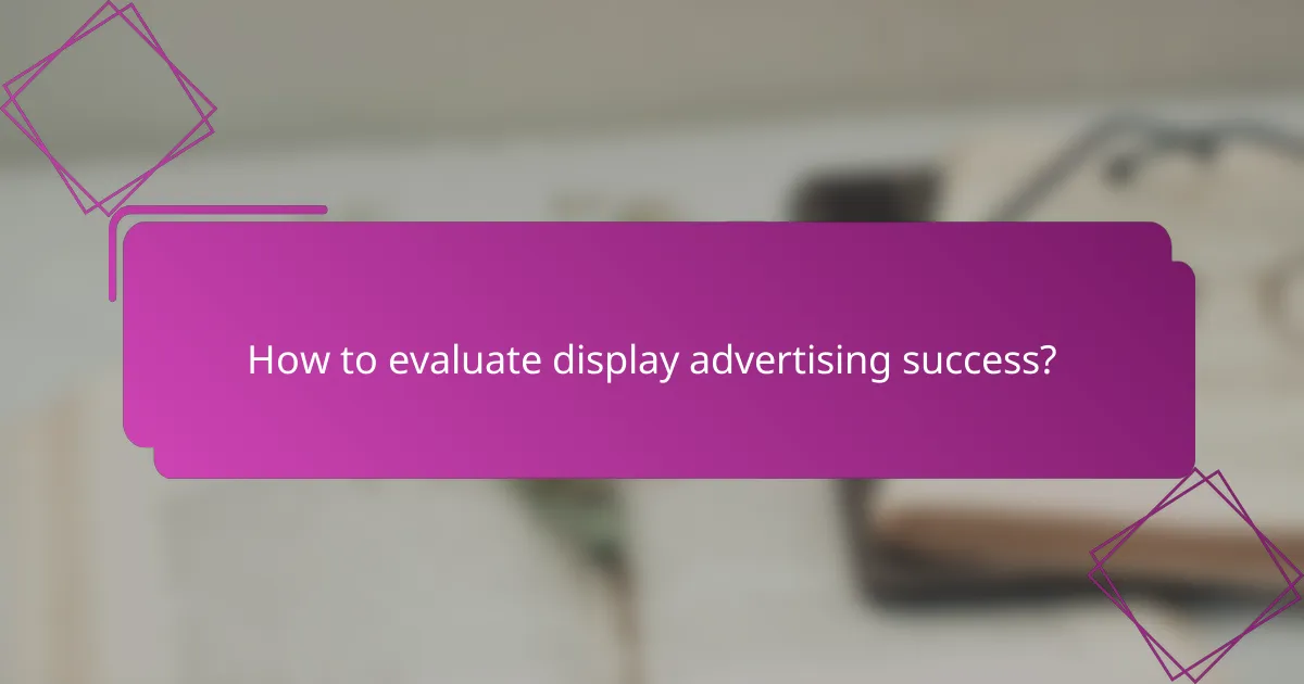 How to evaluate display advertising success?