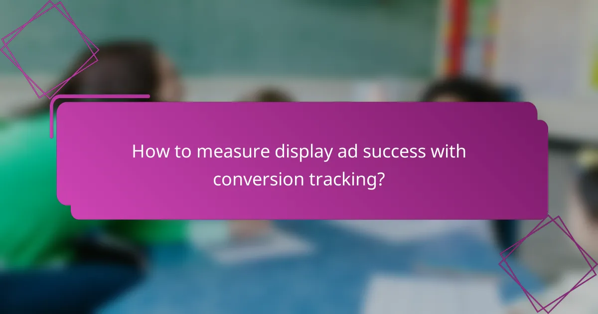 How to measure display ad success with conversion tracking?