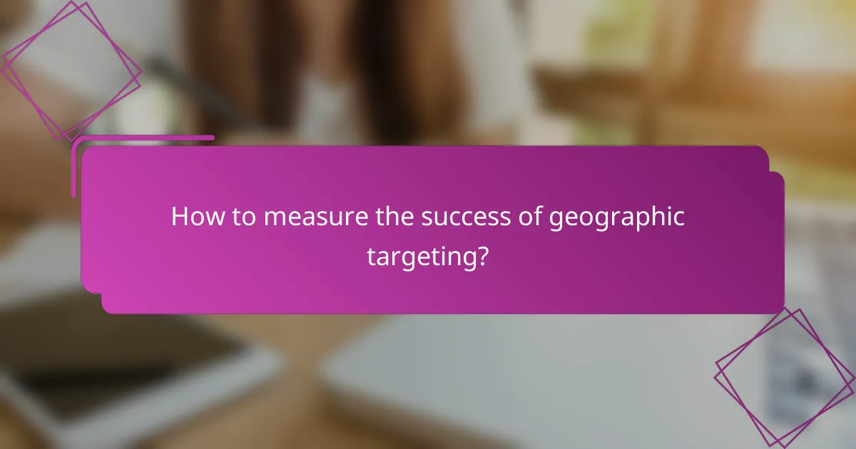 How to measure the success of geographic targeting?