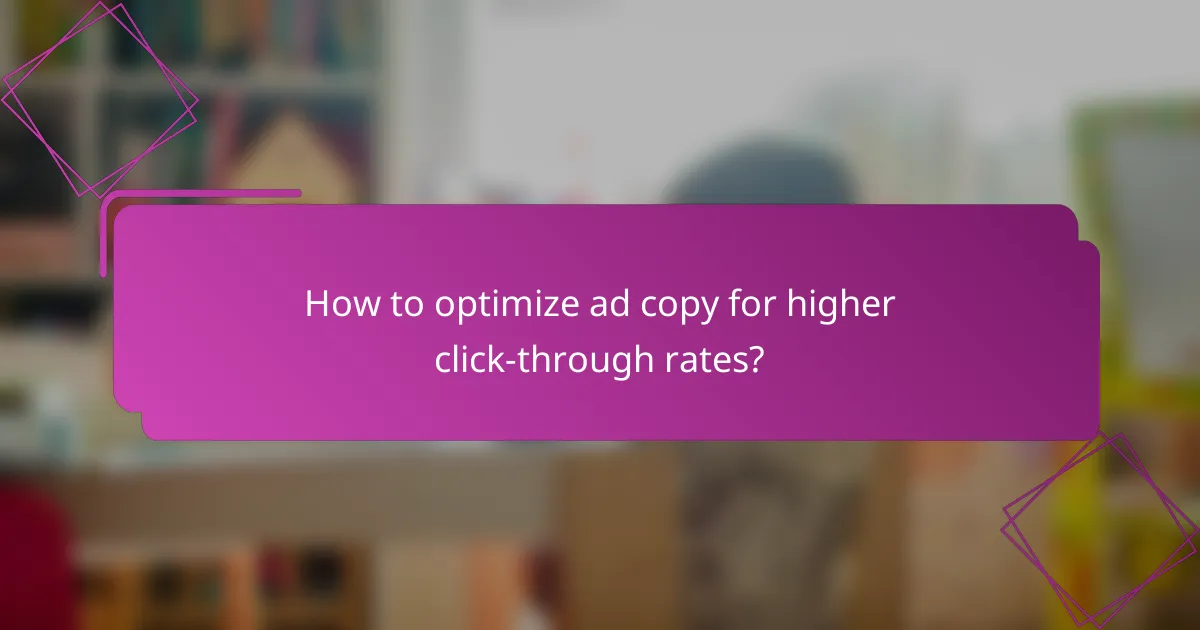 How to optimize ad copy for higher click-through rates?