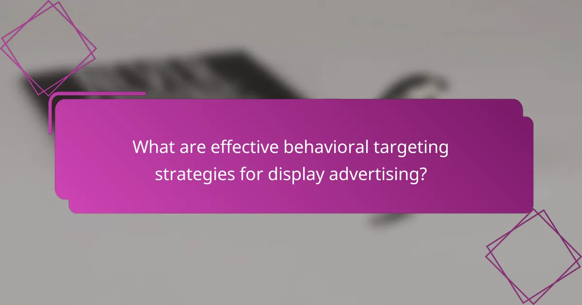 What are effective behavioral targeting strategies for display advertising?