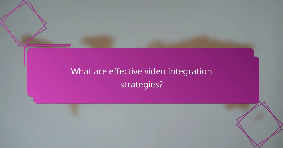 What are effective video integration strategies?