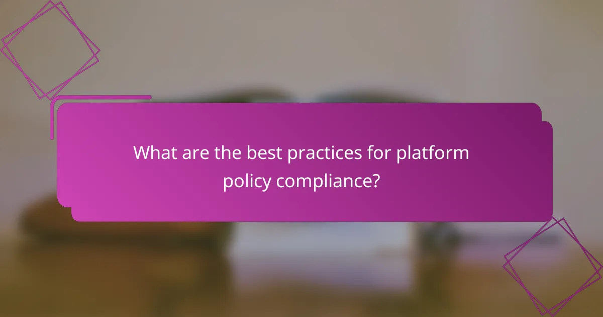 What are the best practices for platform policy compliance?