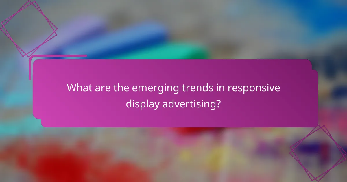 What are the emerging trends in responsive display advertising?