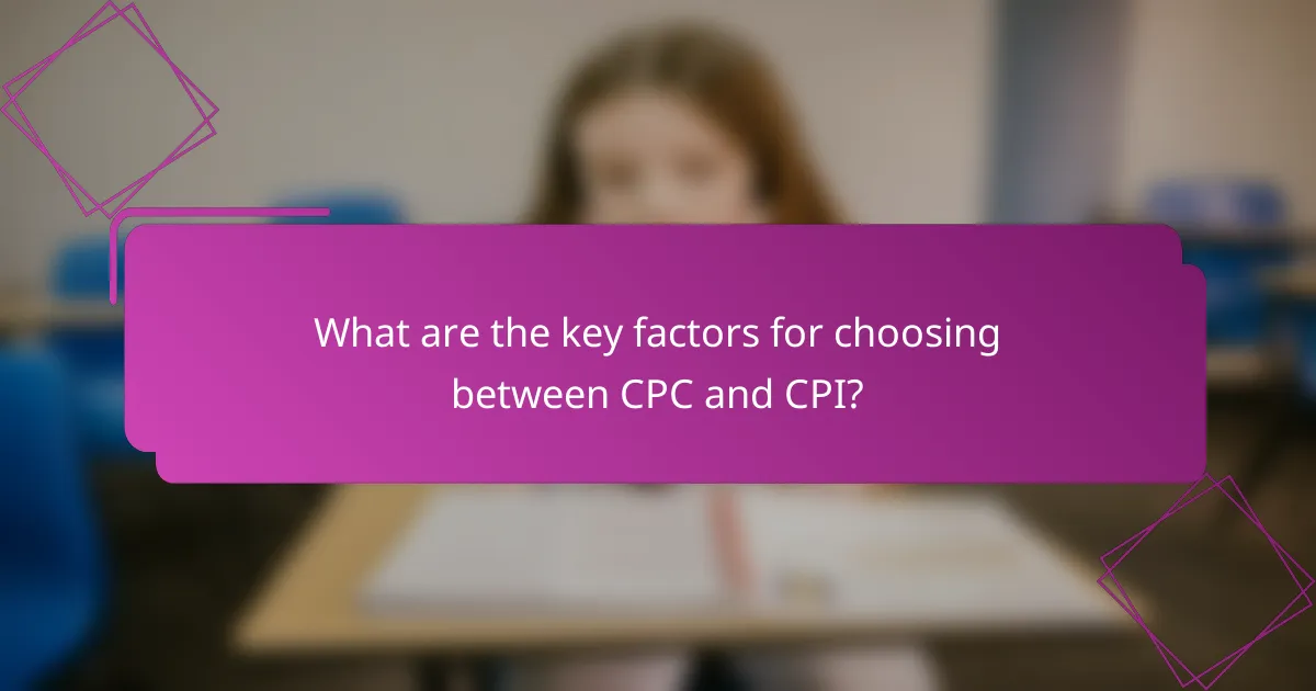 What are the key factors for choosing between CPC and CPI?