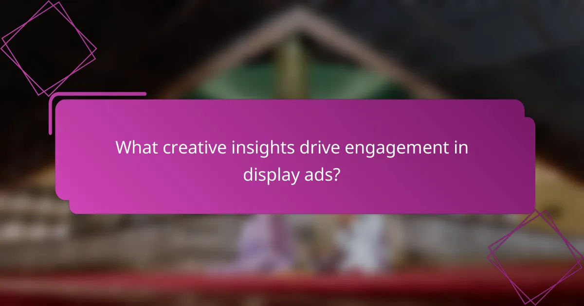 What creative insights drive engagement in display ads?