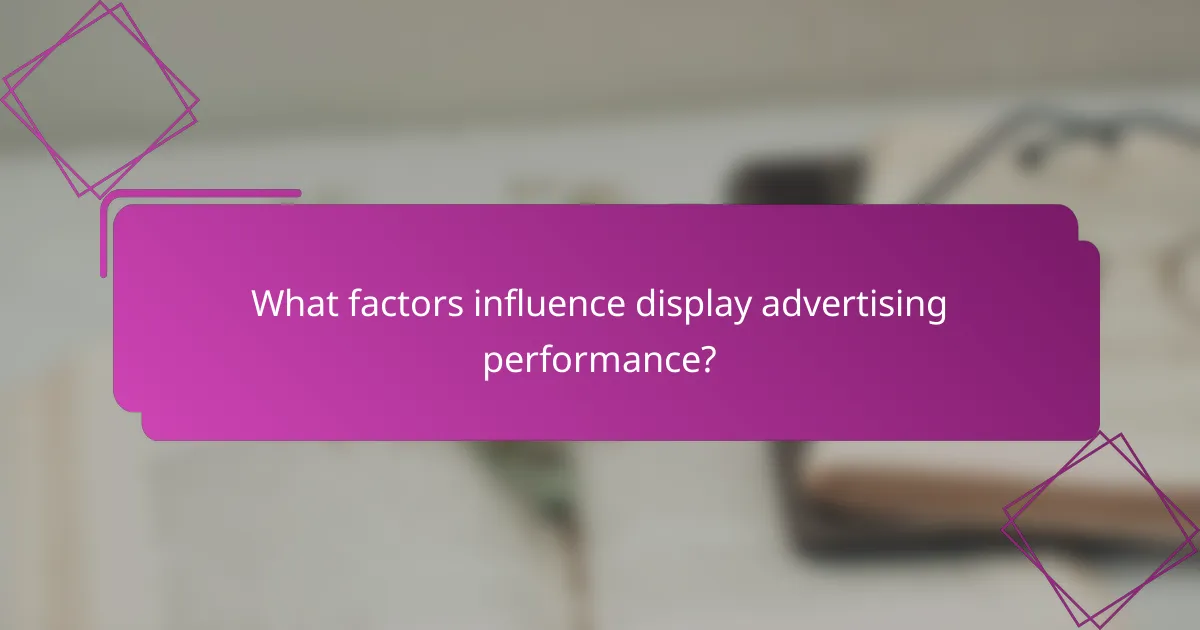 What factors influence display advertising performance?