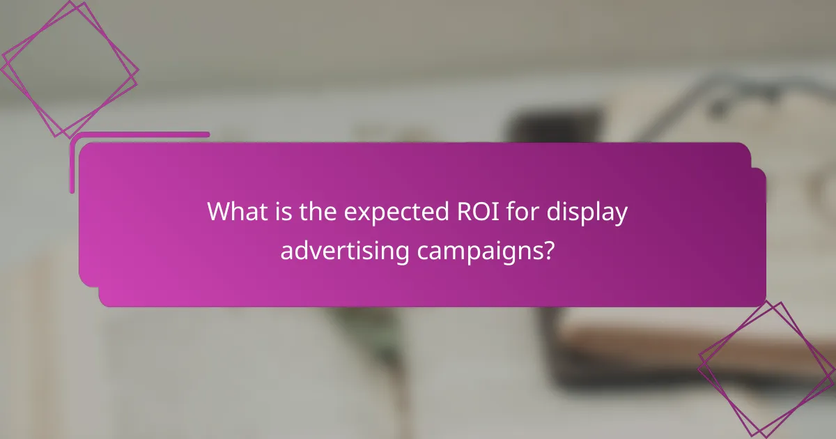 What is the expected ROI for display advertising campaigns?
