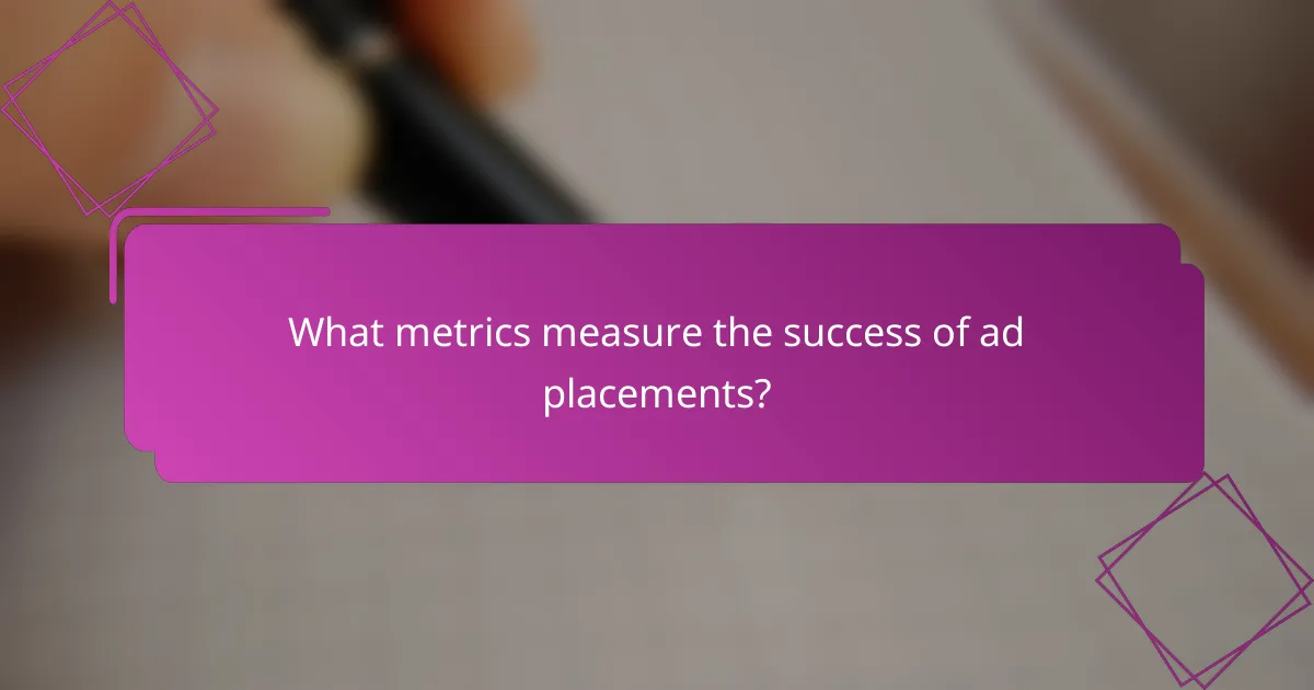 What metrics measure the success of ad placements?