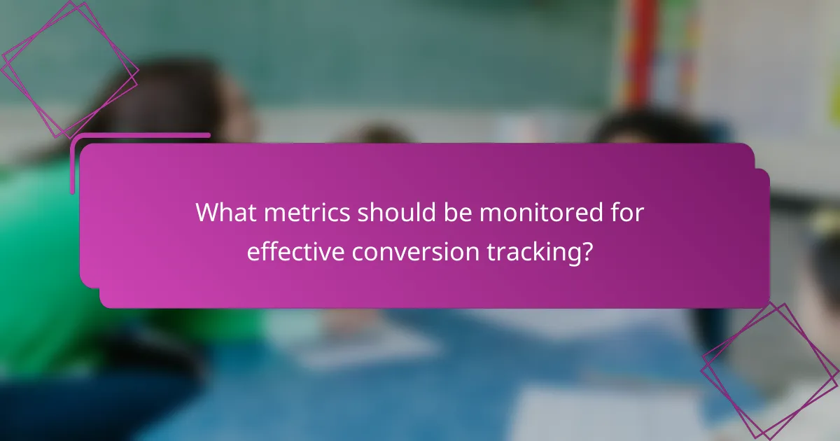 What metrics should be monitored for effective conversion tracking?