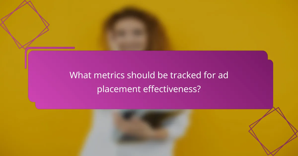 What metrics should be tracked for ad placement effectiveness?