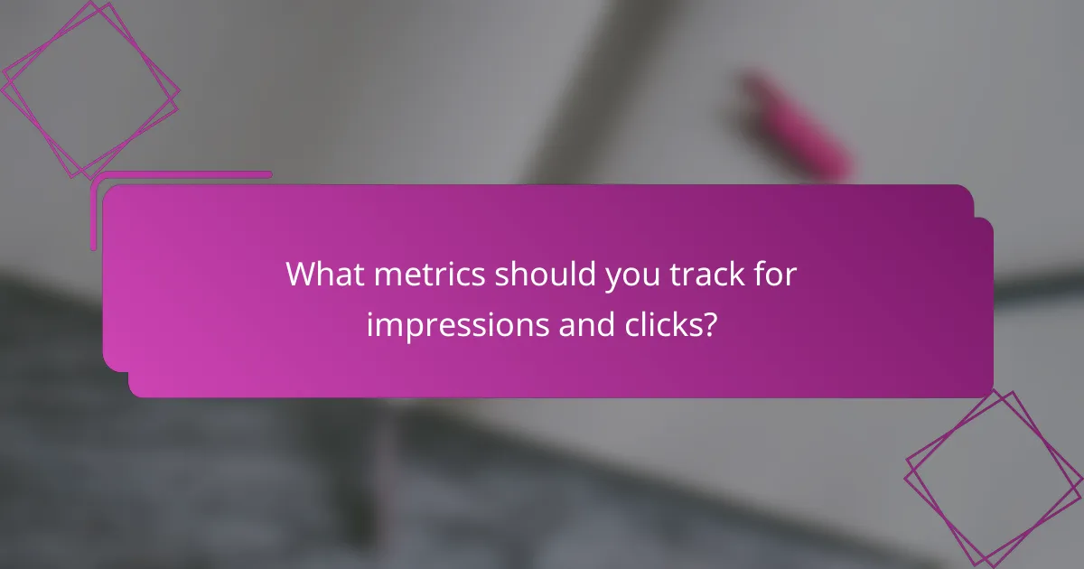 What metrics should you track for impressions and clicks?