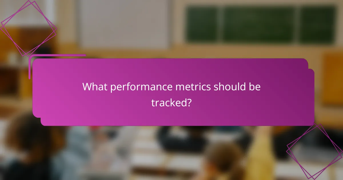 What performance metrics should be tracked?
