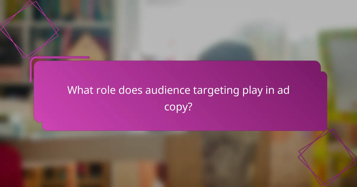 What role does audience targeting play in ad copy?