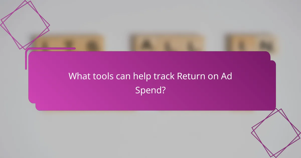 What tools can help track Return on Ad Spend?