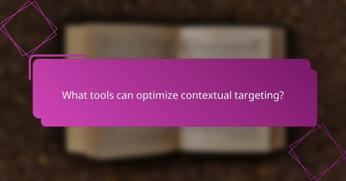 What tools can optimize contextual targeting?