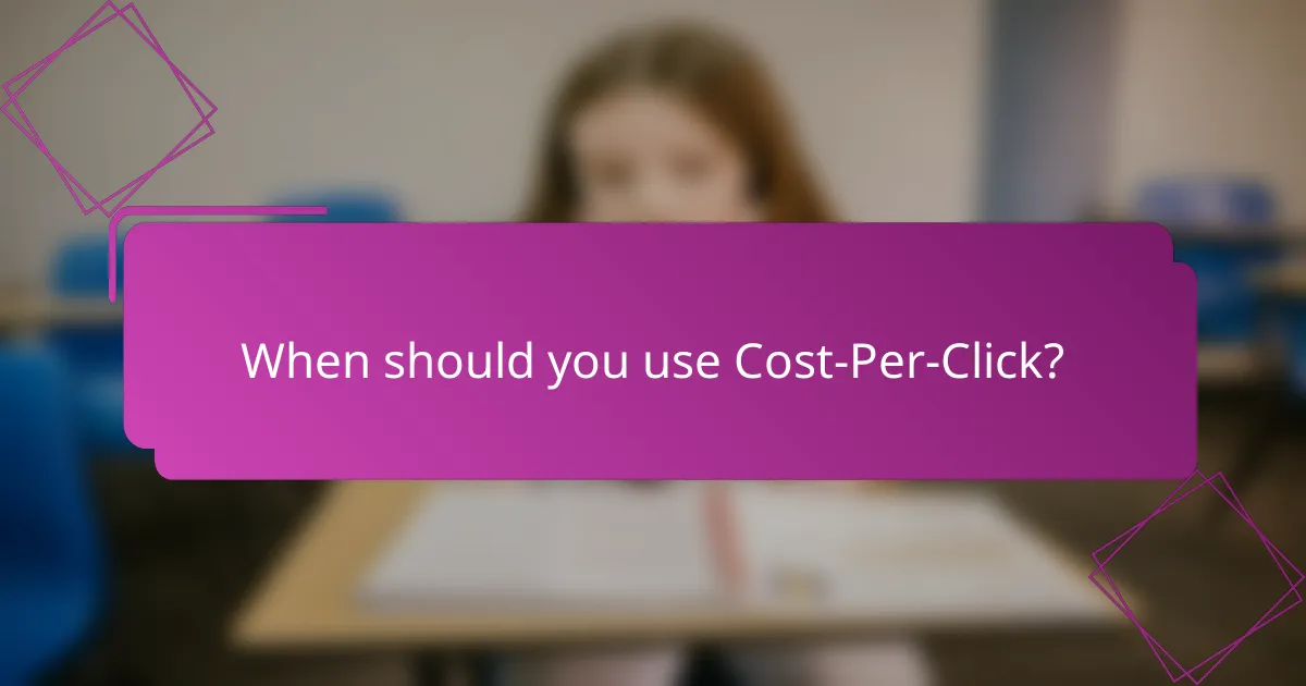 When should you use Cost-Per-Click?
